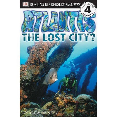 DK Readers L4: Atlantis: The Lost City? - (DK Readers Level 4) by  Andrew Donkin (Paperback)