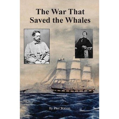 The War that Saved the Whales - by  Watson Paul (Paperback)