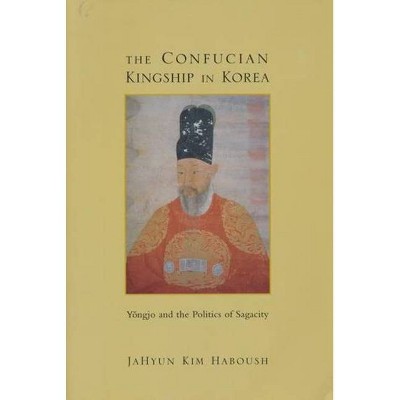 The Confucian Kingship in Korea - (Studies in Asian Culture) by  Jahyun Kim Haboush (Paperback)