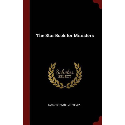 The Star Book for Ministers - by  Edward Thurston Hiscox (Hardcover)