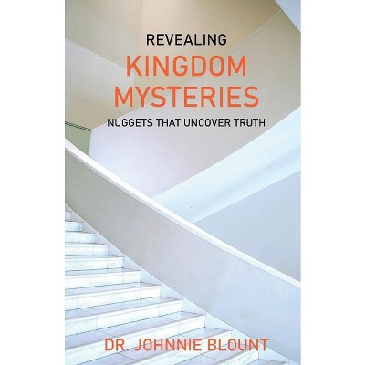 Revealing Kingdom Mysteries - by  Johnnie Blount (Paperback)