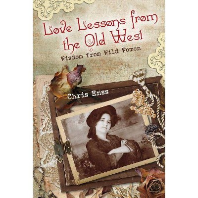 Love Lessons from the Old West - by  Chris Enss (Paperback)