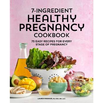7-Ingredient Healthy Pregnancy Cookbook - by  Lauren Manaker (Paperback)