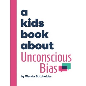 A Kids Book About Unconscious Bias - by  Wendy Batchelder (Hardcover) - 1 of 1