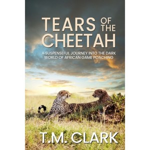 Tears of the Cheetah - by  T M Clark (Paperback) - 1 of 1