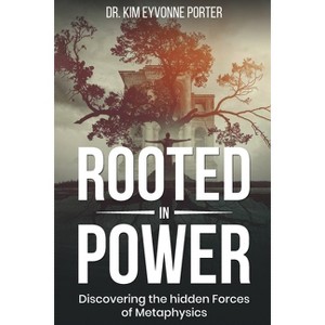 Rooted in Power - by  Kim Eyvonne Porter (Paperback) - 1 of 1
