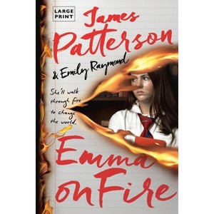 Emma on Fire - Large Print by  James Patterson & Emily Raymond (Paperback) - 1 of 1