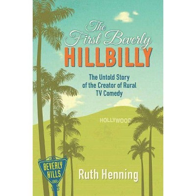 The First Beverly Hillbilly - by  Ruth Henning (Paperback)