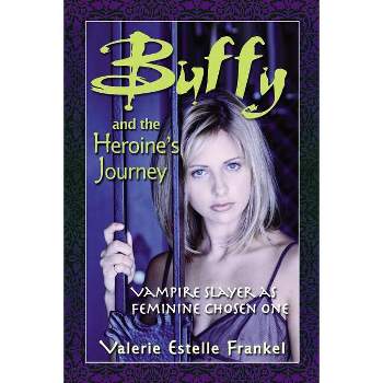 Buffy and the Heroine's Journey - by  Valerie Estelle Frankel (Paperback)