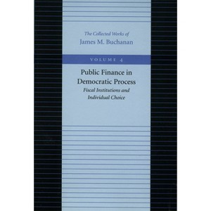 Public Finance in Democratic Process - (Collected Works of James M. Buchanan) by  James M Buchanan (Paperback) - 1 of 1