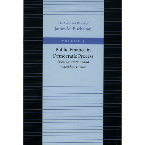 Public Finance in Democratic Process - (Collected Works of James M. Buchanan) by  James M Buchanan (Paperback) - image 1 of 1