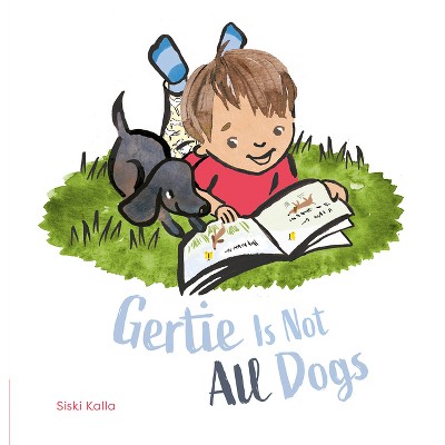 Gertie Is Not All Dogs - by  Siski Kalla (Hardcover)