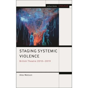 Staging Systemic Violence - (Methuen Drama Engage) by  Alex Watson (Hardcover) - 1 of 1