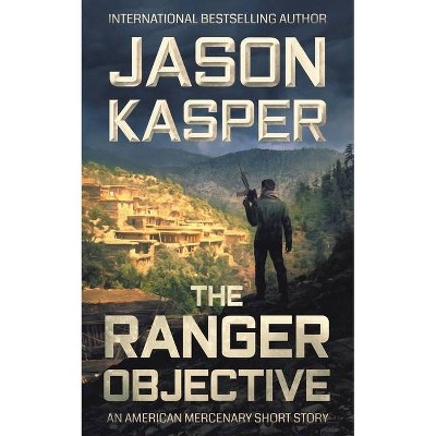 The Ranger Objective - (American Mercenary) by  Jason Kasper (Paperback)