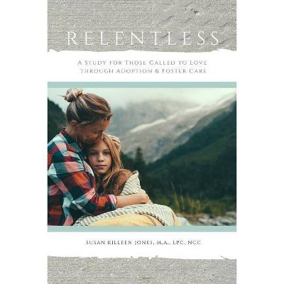 Relentless, For Those Called to Love - by  Susan Killeen Jones (Paperback)