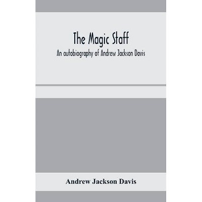 The magic staff; an autobiography of Andrew Jackson Davis - (Paperback)