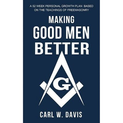 Making Good Men Better - by  Carl W Davis (Paperback)