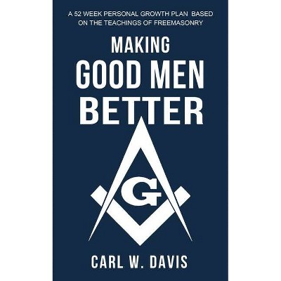 Making Good Men Better - by  Carl W Davis (Paperback)