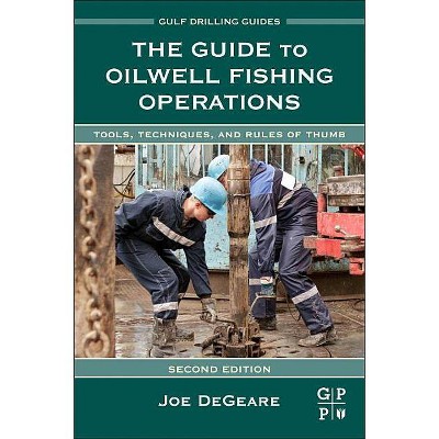 The Guide to Oilwell Fishing Operations - (Gulf Drilling Guides) 2nd Edition by  Joe P Degeare (Hardcover)