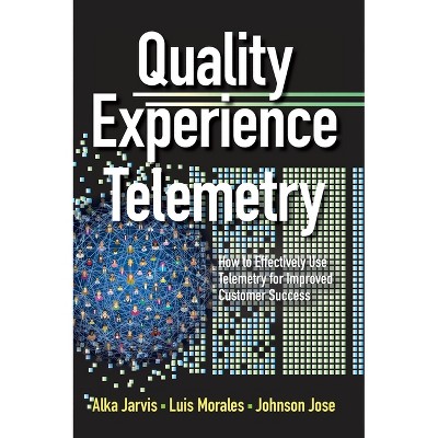 Quality Experience Telemetry - by  Alka Jarvis & Luis Morales & Johnson Jose (Hardcover)
