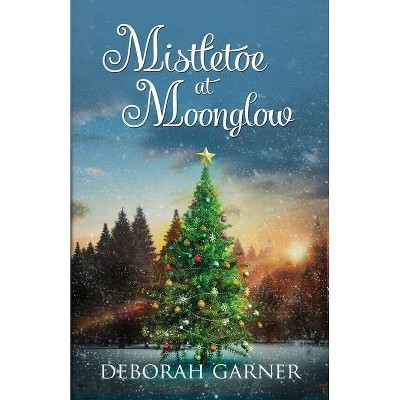 Mistletoe at Moonglow - by  Deborah Garner (Paperback)