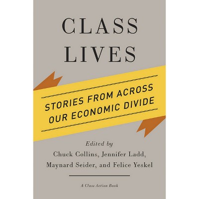 Class Lives - (Class Action Book) by  Chuck Collins & Jennifer Ladd & Maynard Seider & Felice Yeskel (Paperback)