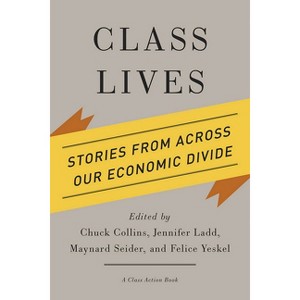 Class Lives - (Class Action Book) by  Chuck Collins & Jennifer Ladd & Maynard Seider & Felice Yeskel (Paperback) - 1 of 1