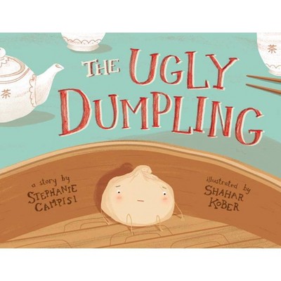 The Ugly Dumpling - by  Stephanie Campisi (Hardcover)