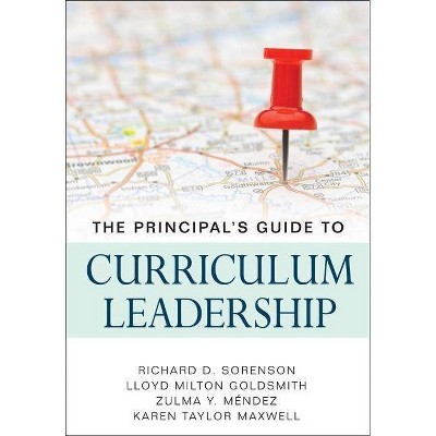 The Principal's Guide to Curriculum Leadership - by  Richard D Sorenson & Lloyd M Goldsmith & Zulma Y Mendez & Karen T Maxwell (Paperback)