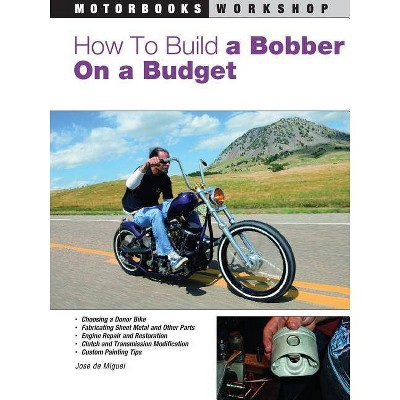 How to Build a Bobber on a Budget - (Motorbooks Workshop) by  Jose de Miguel (Paperback)