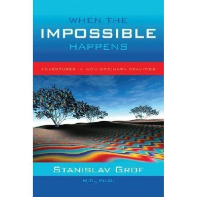 When the Impossible Happens - by  Stanislav Grof (Paperback)