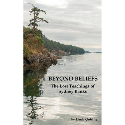 Beyond Beliefs - by  Linda Quiring (Paperback)