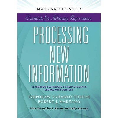 Processing New Information - (Marzano Center Essentials for Achieving Rigor) by  Tzeporaw Sahadeo-Turner & Robert J Marzano (Paperback)