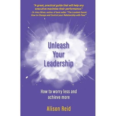 Unleash Your Leadership - by  Alison Reid (Paperback)