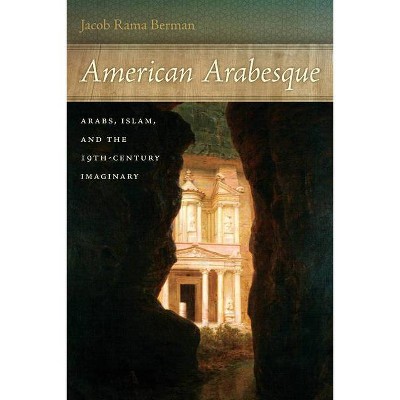 American Arabesque - (America and the Long 19th Century) by  Jacob Rama Berman (Paperback)