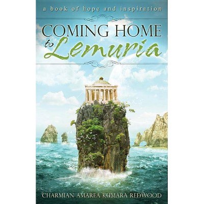 Coming Home to Lemuria - by  Charmian Amarea Redwood Redwood (Paperback)