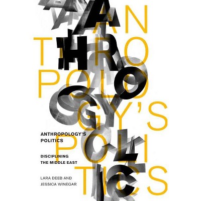 Anthropology's Politics - by  Lara Deeb & Jessica Winegar (Paperback)