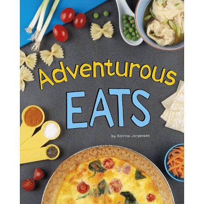 Adventurous Eats - (Easy Eats) by  Katrina Jorgensen (Hardcover)