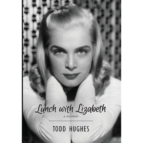 Lunch With Lizabeth - By Todd Hughes (hardcover) : Target