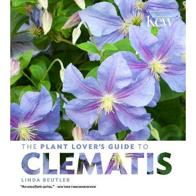 The Plant Lover's Guide to Clematis - (Plant Lover's Guides) by  Linda Beutler (Hardcover)