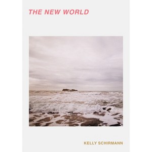 The New World - by  Kelly Schirmann (Paperback) - 1 of 1