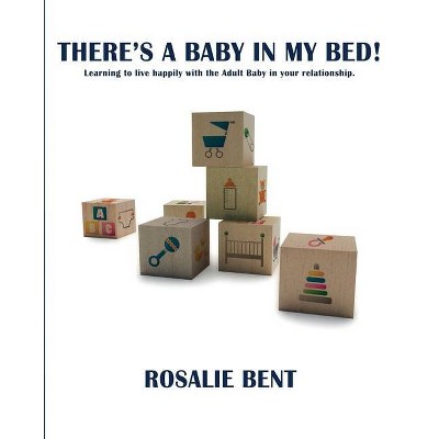 There's a baby in my bed! - by  Rosalie Bent (Paperback)