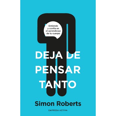 Deja de Pensar Tanto - by  Simon Roberts (Paperback)