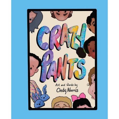 Crazy Pants - by  Cindy Norris (Paperback)