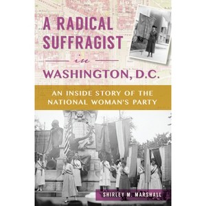A Radical Suffragist in Washington, D.C. - (American Heritage) by  Shirley M Marshall (Paperback) - 1 of 1