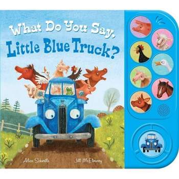 What Do You Say, Little Blue Truck? (Sound Book) - by Alice Schertle (Hardcover)