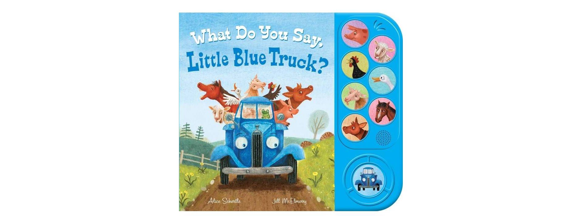 What Do You Say, Little Blue Truck? (Sound Book) - by Alice Schertle (Hardcover)