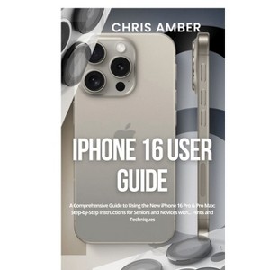 IPhone 16 User Guide - (Peloton Fuel Rod) by  Chris Amber (Paperback) - 1 of 1