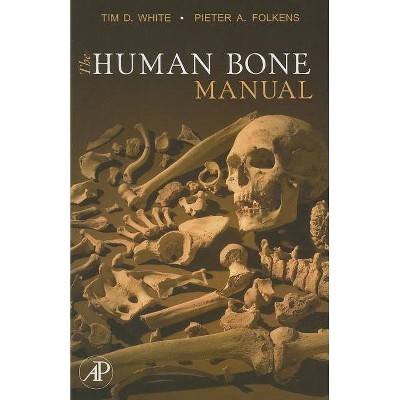 The Human Bone Manual - by  Tim D White & Pieter Arend Folkens (Paperback)