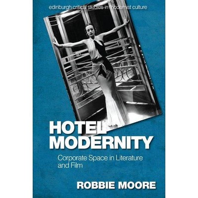 Hotel Modernity - (Edinburgh Critical Studies in Modernist Culture) by  Robbie Moore (Hardcover)